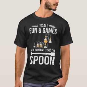 Es ist alles Spaß und Spiel Chemiker Student Chemi T-Shirt