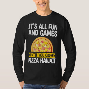Es ist alles Spaß und Spiel Pizza Hawaii Hater Piz T-Shirt