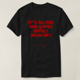 ES"IST ALLES SPASS UND SPIELE BIS ICH ZEIGE! T-Shirt