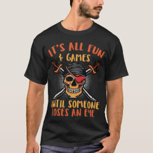 Es ist alles Spaß und Spiele, bis jemand ein Auge  T-Shirt