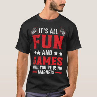 Es ist alles Spaß und Spiele, bis Sie mit Magneten T-Shirt