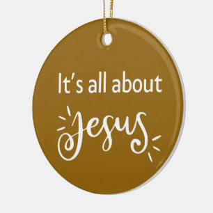 Es ist alles über Jesus – Christmas Brown Keramik Ornament