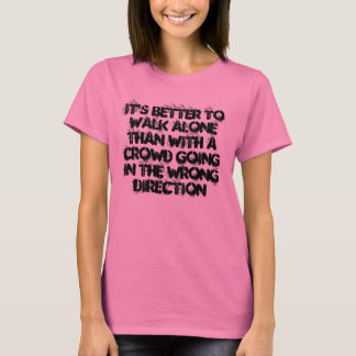 Es ist besser, allein zu gehen T-Shirt