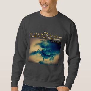 Es ist besser, allein zu sein als in schlechter Ge Sweatshirt