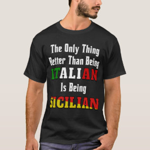 Es ist besser als Italiener, sizilianisch zu sein T-Shirt