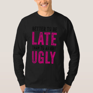 Es ist besser, spät zu sein, als zu kommen, zu sch T-Shirt