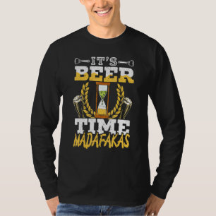 Es ist Bier-Zeit Madafakas Alkohol Trinken Alkohol T-Shirt