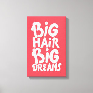 Es ist Big Hair Big Dreams Leinwanddruck