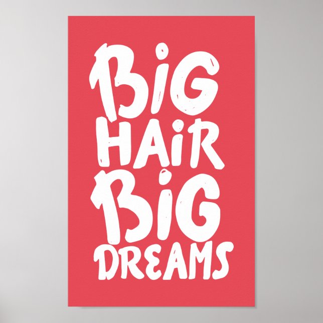 Es ist Big Hair Big Dreams Poster (Vorne)