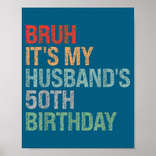 Es ist Bruh Ehemanns 50. Geburtstag King Poster