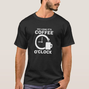 Es ist Coffee O'clock Cafe Time Drinking Coffein T-Shirt