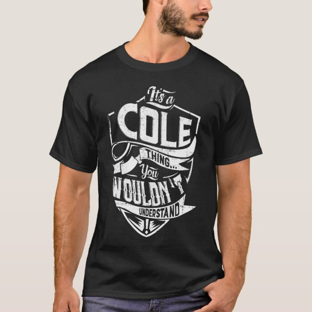 Es ist COLE, Sie würden es nicht verstehen T-Shirt (Vorderseite)