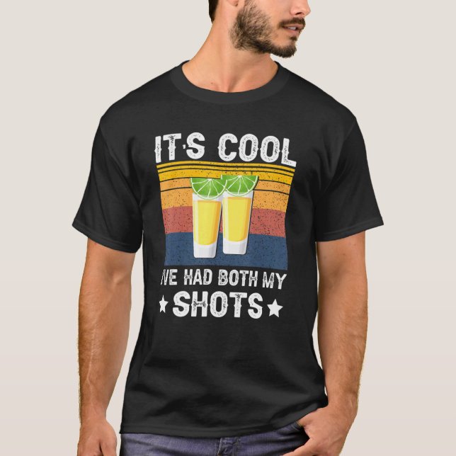 Es ist cool, ich habe beide Schuss Tequila Schnaps T-Shirt (Vorderseite)