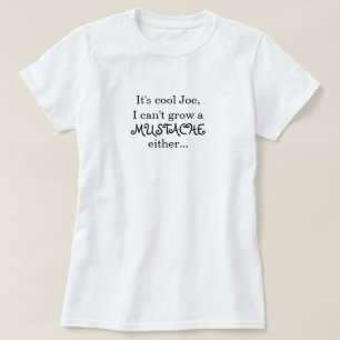 Es ist cooler Joe, ich kann einen SCHNURRBART T-Shirt