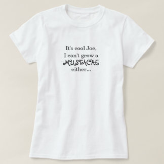 Es ist cooler Joe, ich kann einen SCHNURRBART T-Shirt