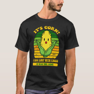 Es ist Corn Trendy Itu2019s Mais Es hat den Saft 6 T-Shirt