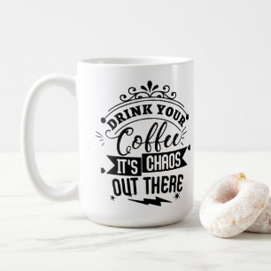 Es ist das Chaos da draußen! Kaffeetasse