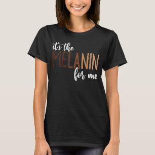 Es ist das Melanin für mich, schwarz melanierte Fr T-Shirt