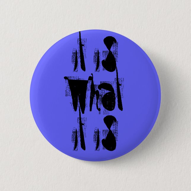"Es ist das, was es ist" Button (Vorderseite)