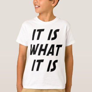 Es ist das, was es ist T-Shirt