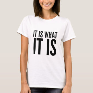 Es ist das, was es ist T-Shirt