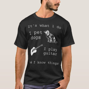 Es ist das, was ich tue, ich streichle Hunde, ich T-Shirt