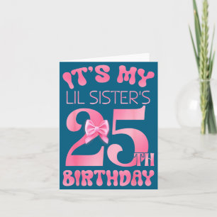 Es ist der 25. Geburtstag meiner kleinen Schwester Karte