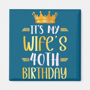 Es ist der 40. Geburtstag der Ehefrau Glückliches  Magnet