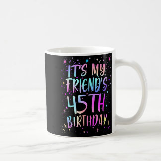 Es ist der 45. Geburtstag meines Freundes Buntes G Kaffeetasse