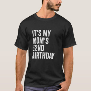 Es ist der 52. Geburtstag meiner Mutter T-Shirt