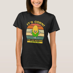 Es ist der Corn Trendy Itu2019s Mais Es hat den Sa T-Shirt