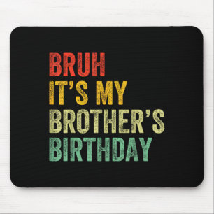 Es ist der Geburtstag meines Bruders Lustige Bday Mousepad