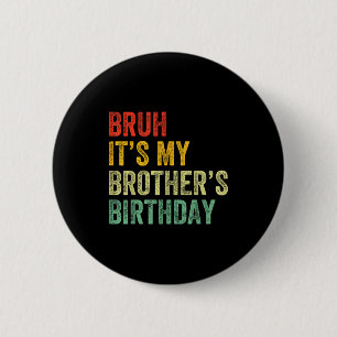 Es ist der Geburtstag meines Bruders Lustiger Gebu Button