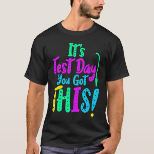 Es ist der Testtag, an dem du diesen Testtag Got h T-Shirt