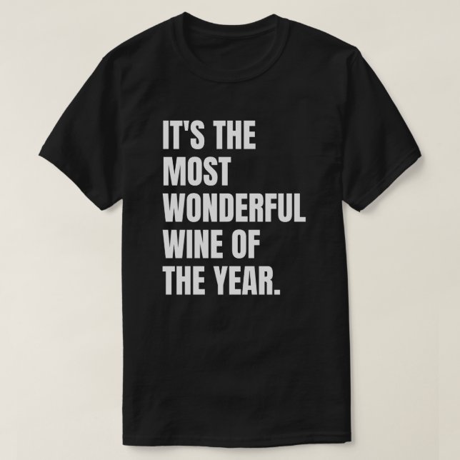 Es ist der wunderbarste Wein des Jahres. T-Shirt (Design vorne)