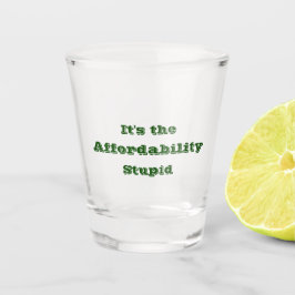 Es ist die Erschwinglichkeit Dummkopf Schnapsglas