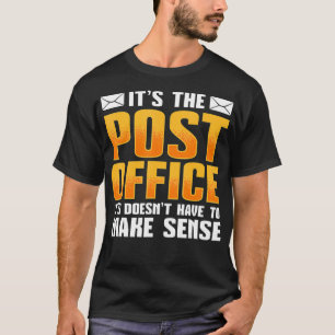 Es ist die Post, die keinen Sinn machen muss T-Shirt