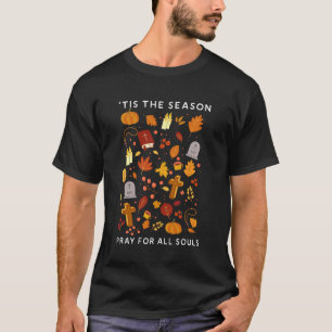 Es ist die Saison Bete für Allerheiligen Erntedank T-Shirt