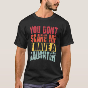 Es ist dir egal, dass ich eine Tochter habe T-Shirt