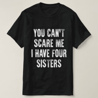 Es ist dir egal, ob ich vier Schwestern habe T-Shirt