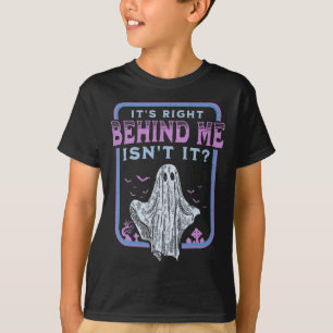 Es ist direkt hinter mir, ist es paranormale Geist T-Shirt
