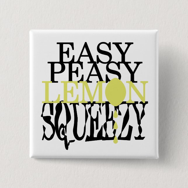 Es ist Easy Peasy Lemon Squeezy Button (Vorderseite)