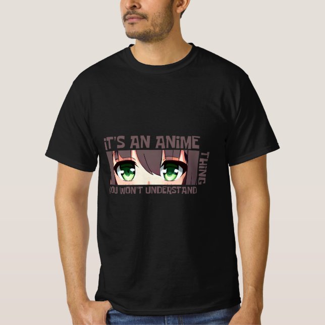 Es ist ein Anime, das du nicht verstehen wirst T-Shirt (Vorderseite)
