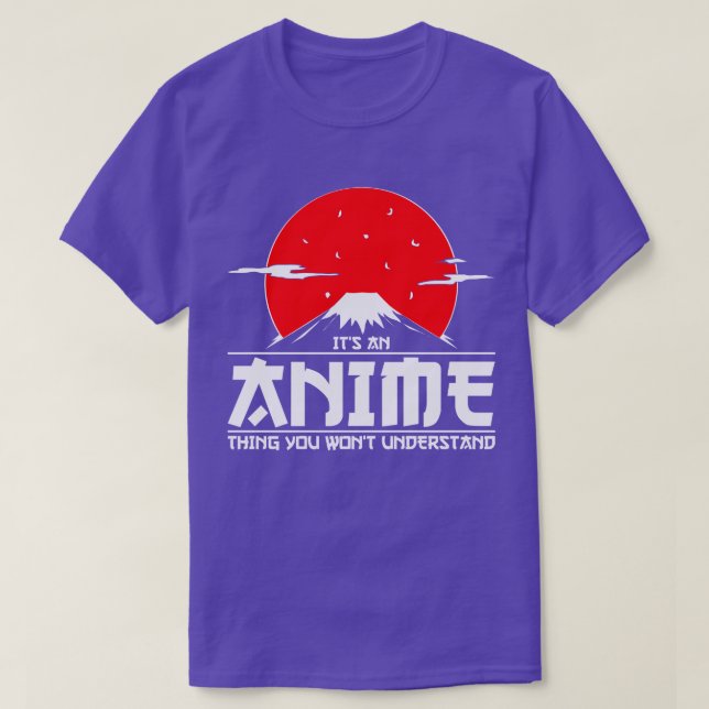 Es ist ein Anime-Ding, das du nicht verstehen wirs T-Shirt (Design vorne)