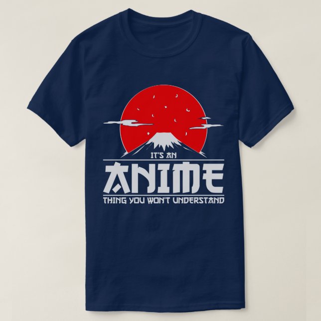 Es ist ein Anime-Ding, das du nicht verstehen wirs T-Shirt (Design vorne)
