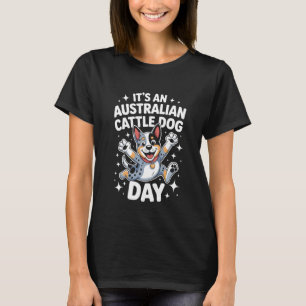 Es ist ein Australian Cattle Dog Tag Lustig Süß P T-Shirt