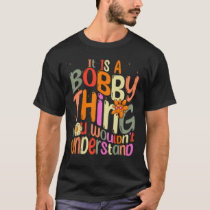 Es ist ein Bobby, das man Groovy verstehen würde T-Shirt