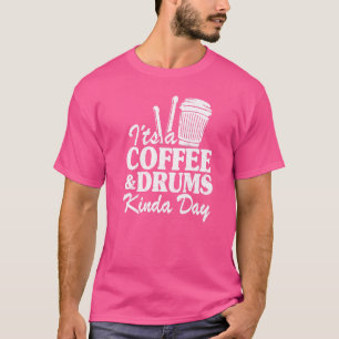 Es ist ein Coffee & Drums Kinda Day Percussionist  T-Shirt
