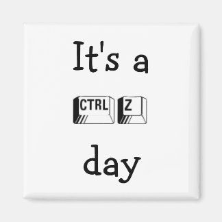 Es ist ein CTRL Z Day Magnet