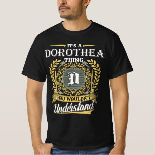 Es ist ein Dorothea-Ding, das man nicht verstehen T-Shirt